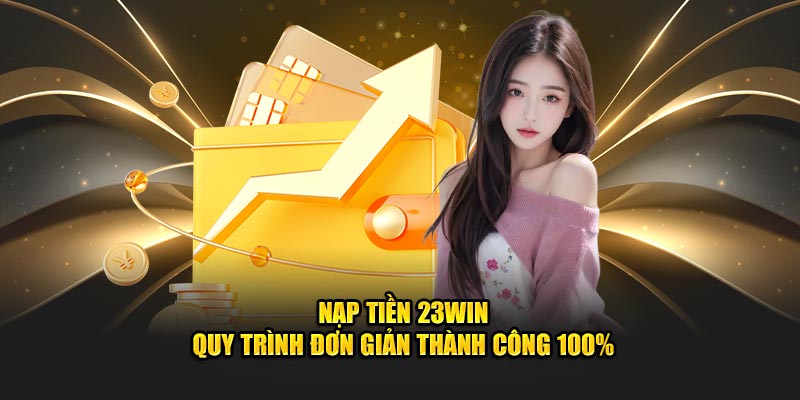 Điều kiện nạp tiền 23WIN